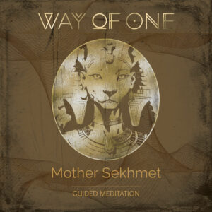 Way Of One - Mother Sekhmet - Guided Meditation